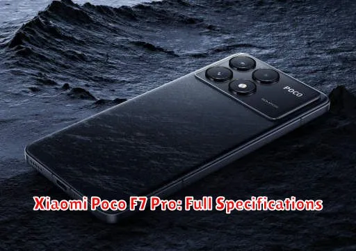 Xiaomi Poco F7 Pro: Full Specifications